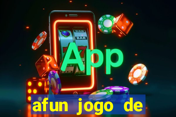 afun jogo de ganhar dinheiro